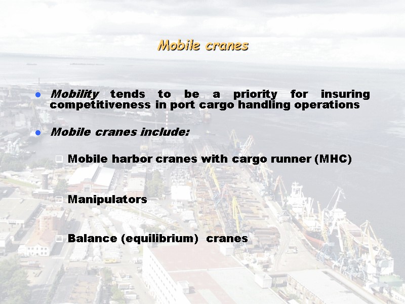 Mobile cranes  Mobility tends to be a priority for insuring competitiveness in port